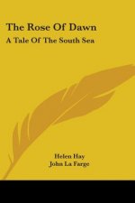 THE ROSE OF DAWN: A TALE OF THE SOUTH SE
