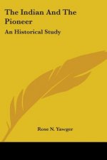 THE INDIAN AND THE PIONEER: AN HISTORICA