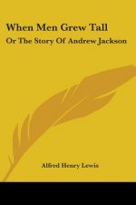 WHEN MEN GREW TALL: OR THE STORY OF ANDR