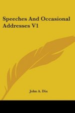 Speeches And Occasional Addresses V1
