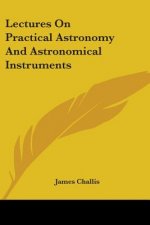 LECTURES ON PRACTICAL ASTRONOMY AND ASTR