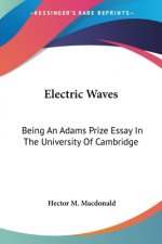 ELECTRIC WAVES: BEING AN ADAMS PRIZE ESS