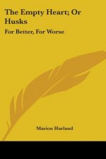The Empty Heart; Or Husks: For Better, For Worse