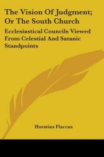 The Vision Of Judgment; Or The South Church: Ecclesiastical Councils Viewed From Celestial And Satanic Standpoints