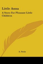 Little Anna: A Story For Pleasant Little Children