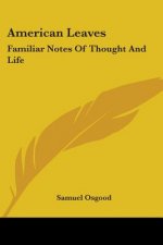 American Leaves: Familiar Notes Of Thought And Life