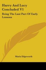 Harry And Lucy Concluded V1: Being The Last Part Of Early Lessons