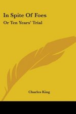 IN SPITE OF FOES: OR TEN YEARS' TRIAL