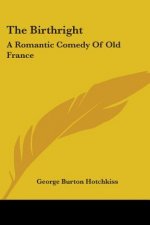 THE BIRTHRIGHT: A ROMANTIC COMEDY OF OLD