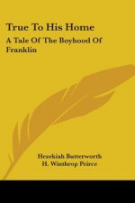 TRUE TO HIS HOME: A TALE OF THE BOYHOOD
