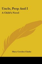 UNCLE, PEEP AND I: A CHILD'S NOVEL