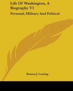 Life Of Washington, A Biography V1: Personal, Military And Political