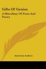 Gifts Of Genius: A Miscellany Of Prose And Poetry