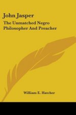JOHN JASPER: THE UNMATCHED NEGRO PHILOSO