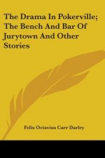 The Drama In Pokerville; The Bench And Bar Of Jurytown And Other Stories
