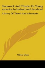 Shamrock And Thistle; Or Young America In Ireland And Scotland: A Story Of Travel And Adventure