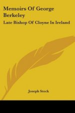 Memoirs Of George Berkeley: Late Bishop Of Cloyne In Ireland