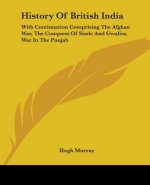 History Of British India: With Continuation Comprising The Afghan War, The Conquest Of Sinde And Gwalior, War In The Punjab