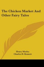 THE CHICKEN MARKET AND OTHER FAIRY TALES