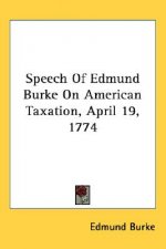 Speech Of Edmund Burke On American Taxation, April 19, 1774