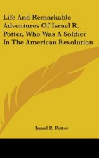 Life And Remarkable Adventures Of Israel R. Potter, Who Was A Soldier In The American Revolution