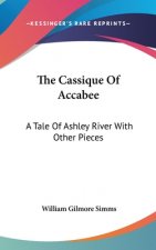 The Cassique Of Accabee: A Tale Of Ashley River With Other Pieces