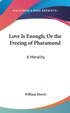 Love Is Enough; Or The Freeing Of Pharamond