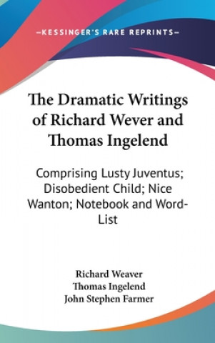 THE DRAMATIC WRITINGS OF RICHARD WEVER A