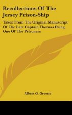 Recollections Of The Jersey Prison-Ship: Taken From The Original Manuscript Of The Late Captain Thomas Dring, One Of The Prisoners
