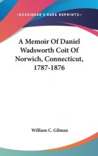 A MEMOIR OF DANIEL WADSWORTH COIT OF NOR