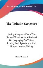 THE TITHE IN SCRIPTURE: BEING CHAPTERS F