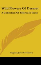 WILD FLOWERS OF DESERET: A COLLECTION OF