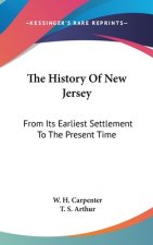 The History Of New Jersey: From Its Earliest Settlement To The Present Time