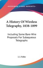 A HISTORY OF WIRELESS TELEGRAPHY, 1838-1