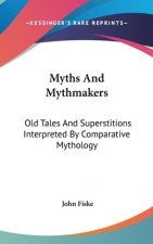 MYTHS AND MYTHMAKERS: OLD TALES AND SUPE