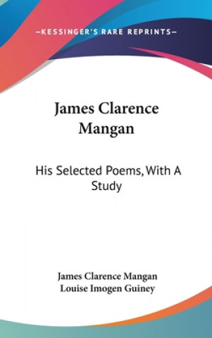 JAMES CLARENCE MANGAN: HIS SELECTED POEM