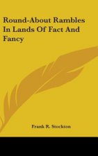 Round-About Rambles In Lands Of Fact And Fancy