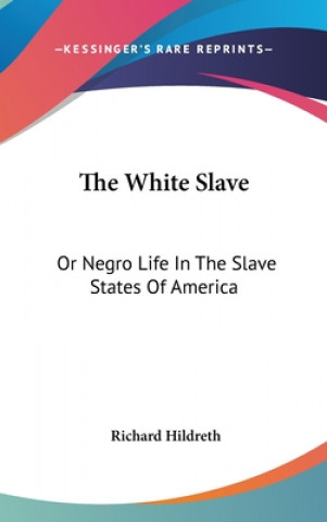 The White Slave: Or Negro Life In The Slave States Of America