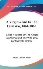 A VIRGINIA GIRL IN THE CIVIL WAR, 1861-1