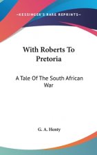 WITH ROBERTS TO PRETORIA: A TALE OF THE