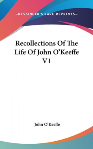 Recollections Of The Life Of John O'Keeffe V1