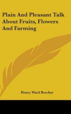 Plain And Pleasant Talk About Fruits, Flowers And Farming