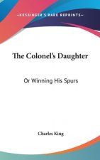 THE COLONEL'S DAUGHTER: OR WINNING HIS S