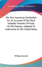 New American Orchardist; Or An Account Of The Most Valuable Varieties Of Fruit, Of All Climates, Adapted To Cultivation In The United States