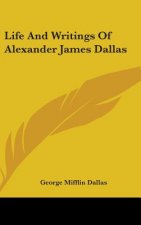 Life And Writings Of Alexander James Dallas