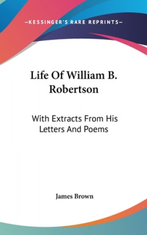 LIFE OF WILLIAM B. ROBERTSON: WITH EXTRA