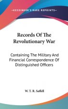 Records Of The Revolutionary War: Containing The Military And Financial Correspondence Of Distinguished Officers