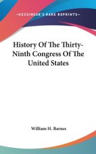 History Of The Thirty-Ninth Congress Of The United States