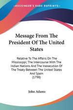 Message From The President Of The United States: Relative To The Affairs On The Mississippi; The Intercourse With The Indian Nations And The Inexecuti