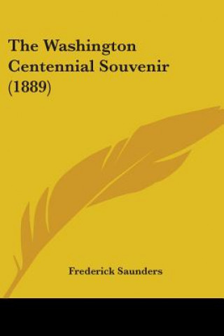 THE WASHINGTON CENTENNIAL SOUVENIR  1889